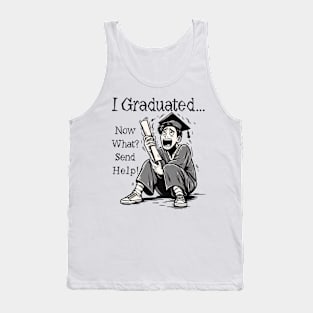 I Graduated - Now What, Send Help ,Graduation Tank Top